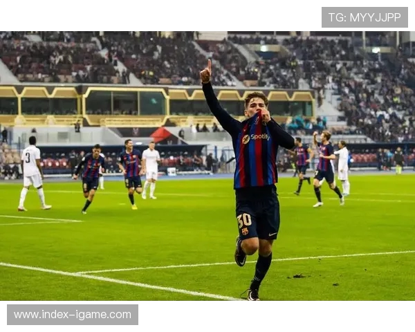 加维领衔巴萨崛起新时代 青训之星助力球队重返巅峰